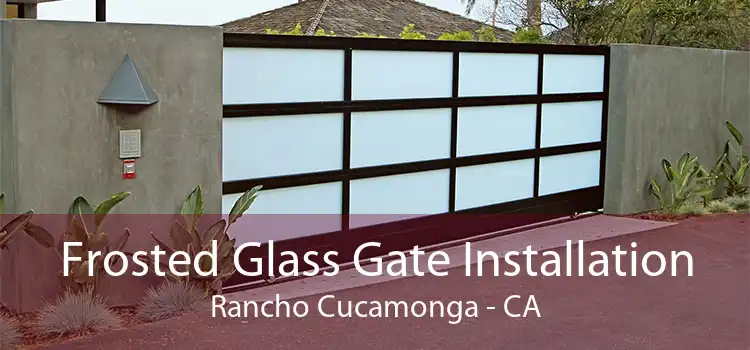 Frosted Glass Gate Installation Rancho Cucamonga - CA