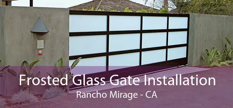 Frosted Glass Gate Installation Rancho Mirage - CA