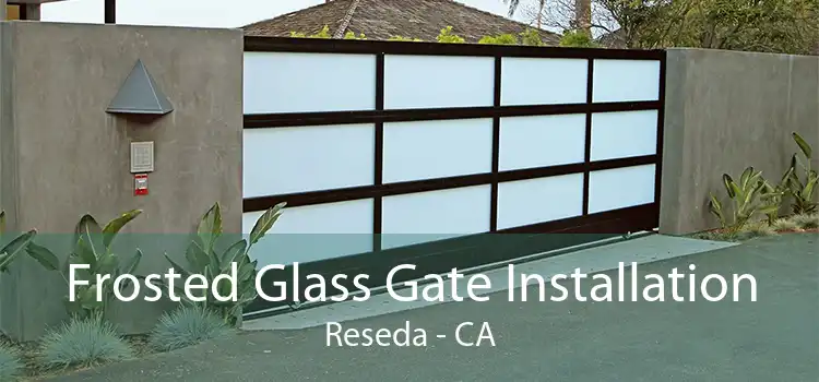 Frosted Glass Gate Installation Reseda - CA