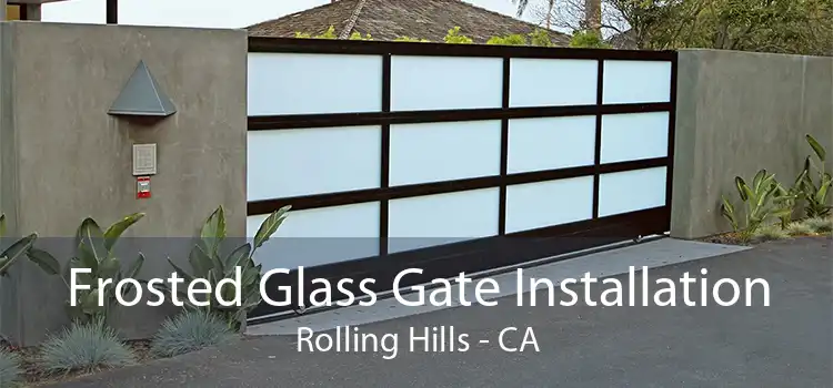 Frosted Glass Gate Installation Rolling Hills - CA