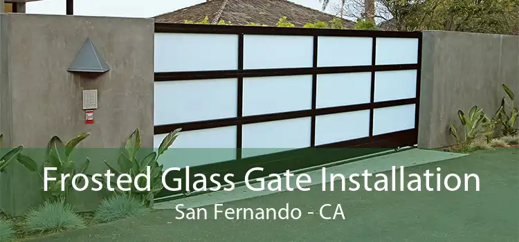 Frosted Glass Gate Installation San Fernando - CA