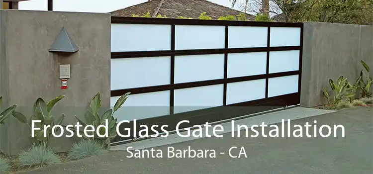 Frosted Glass Gate Installation Santa Barbara - CA