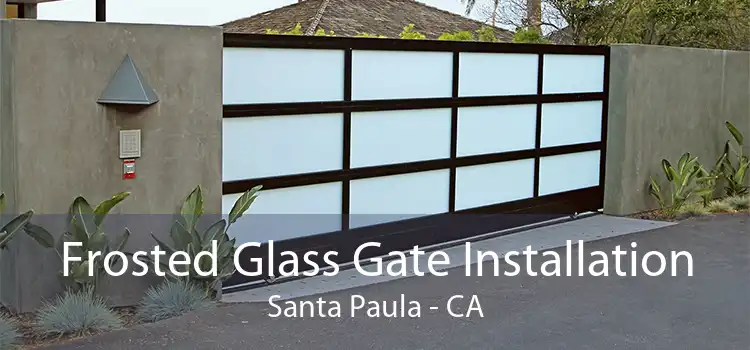 Frosted Glass Gate Installation Santa Paula - CA