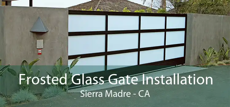 Frosted Glass Gate Installation Sierra Madre - CA