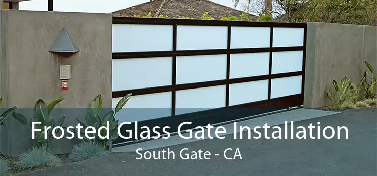 Frosted Glass Gate Installation South Gate - CA