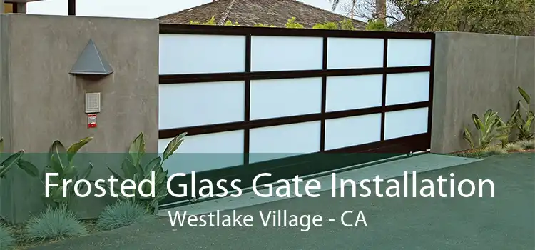 Frosted Glass Gate Installation Westlake Village - CA