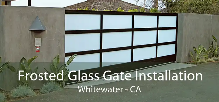 Frosted Glass Gate Installation Whitewater - CA