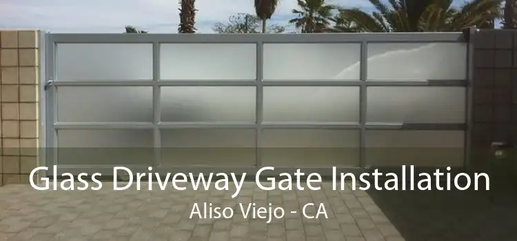 Glass Driveway Gate Installation Aliso Viejo - CA