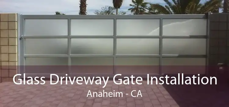 Glass Driveway Gate Installation Anaheim - CA