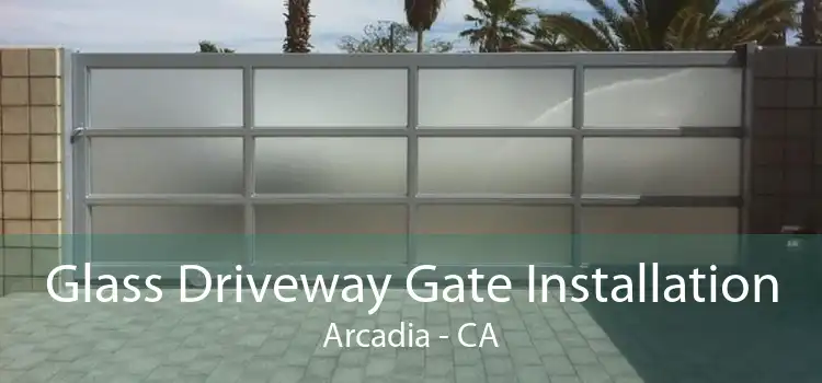 Glass Driveway Gate Installation Arcadia - CA