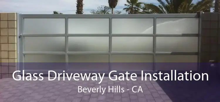 Glass Driveway Gate Installation Beverly Hills - CA