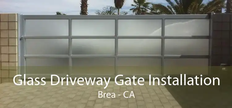 Glass Driveway Gate Installation Brea - CA