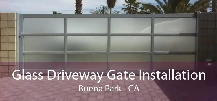 Glass Driveway Gate Installation Buena Park - CA