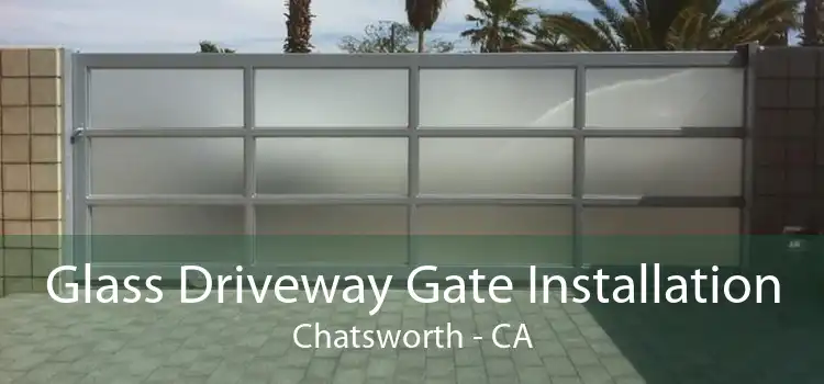 Glass Driveway Gate Installation Chatsworth - CA