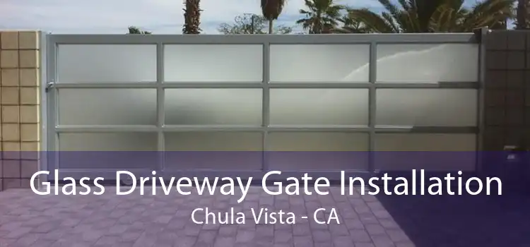 Glass Driveway Gate Installation Chula Vista - CA