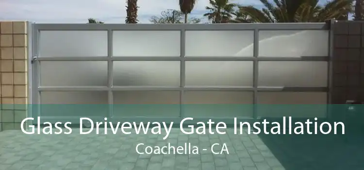 Glass Driveway Gate Installation Coachella - CA