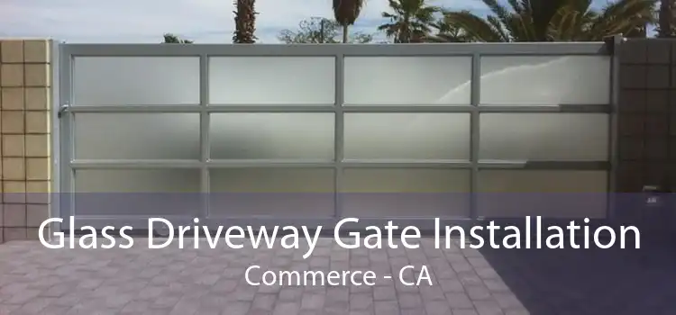 Glass Driveway Gate Installation Commerce - CA