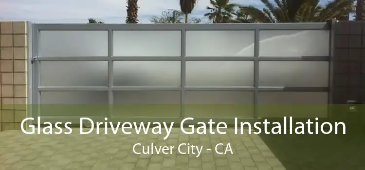 Glass Driveway Gate Installation Culver City - CA