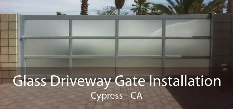 Glass Driveway Gate Installation Cypress - CA