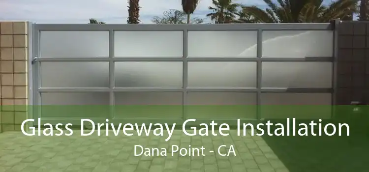 Glass Driveway Gate Installation Dana Point - CA