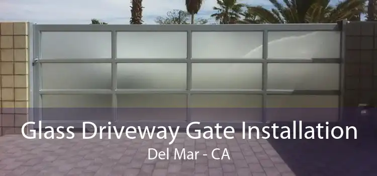 Glass Driveway Gate Installation Del Mar - CA