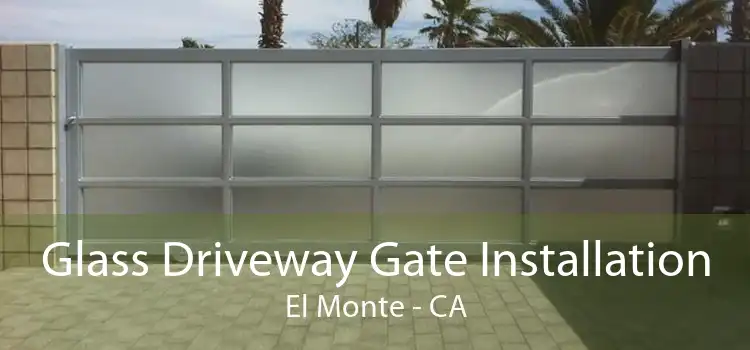 Glass Driveway Gate Installation El Monte - CA