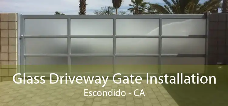 Glass Driveway Gate Installation Escondido - CA