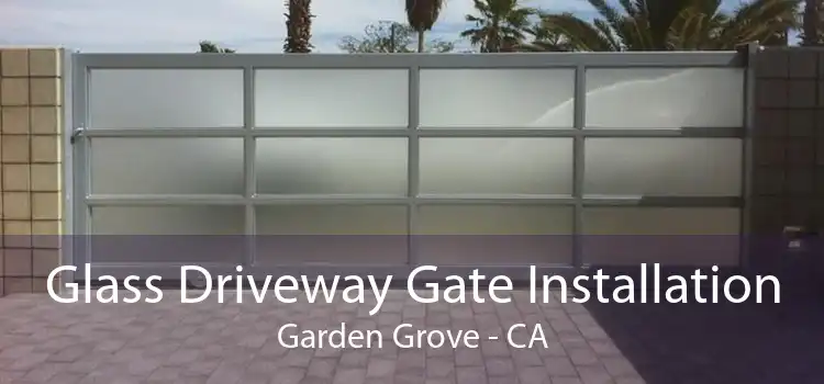 Glass Driveway Gate Installation Garden Grove - CA