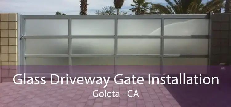 Glass Driveway Gate Installation Goleta - CA