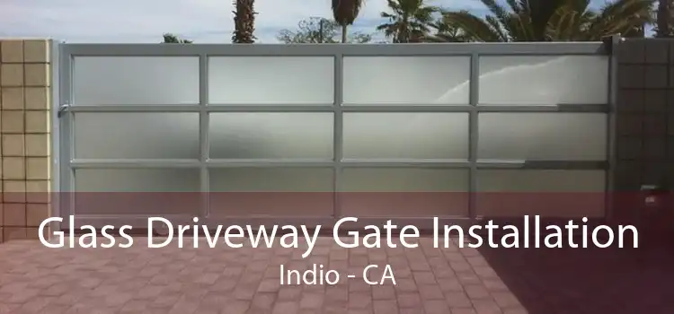 Glass Driveway Gate Installation Indio - CA