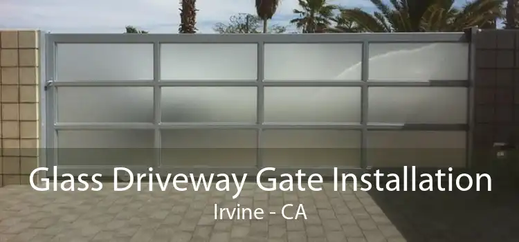 Glass Driveway Gate Installation Irvine - CA