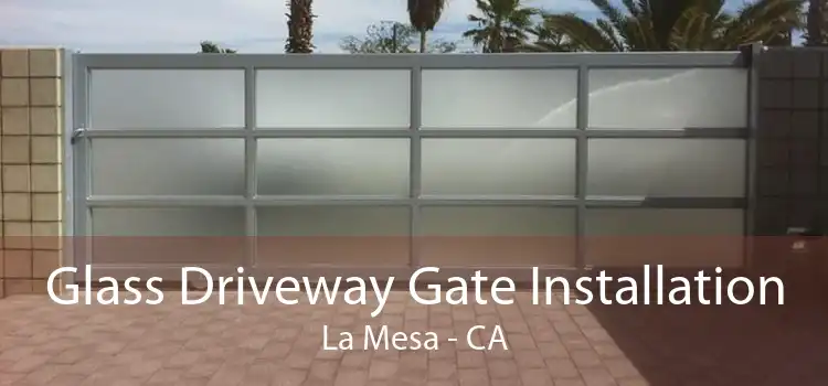 Glass Driveway Gate Installation La Mesa - CA