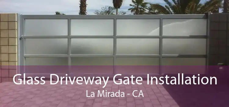 Glass Driveway Gate Installation La Mirada - CA