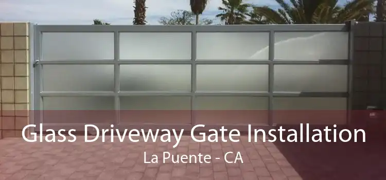 Glass Driveway Gate Installation La Puente - CA