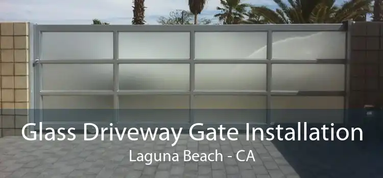 Glass Driveway Gate Installation Laguna Beach - CA