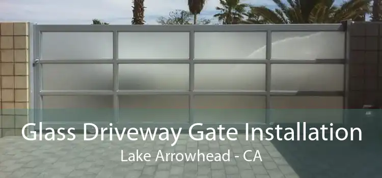 Glass Driveway Gate Installation Lake Arrowhead - CA