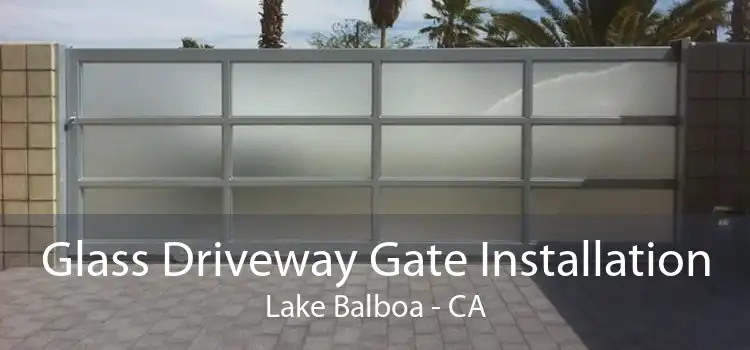 Glass Driveway Gate Installation Lake Balboa - CA