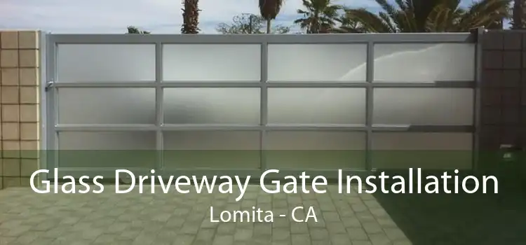 Glass Driveway Gate Installation Lomita - CA