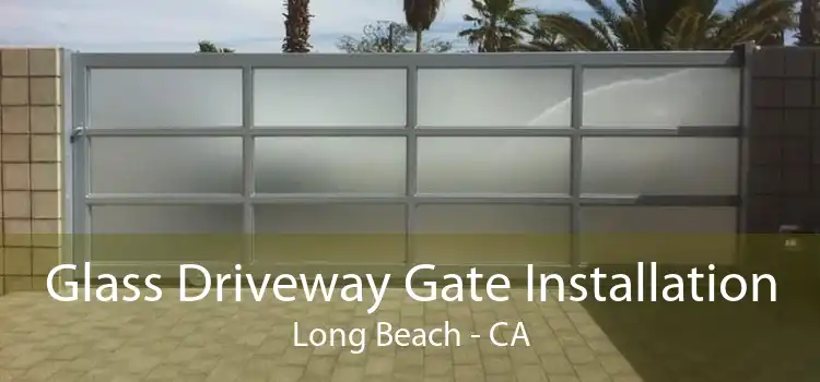 Glass Driveway Gate Installation Long Beach - CA