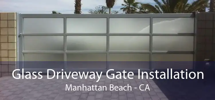 Glass Driveway Gate Installation Manhattan Beach - CA