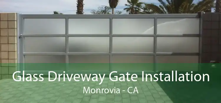 Glass Driveway Gate Installation Monrovia - CA