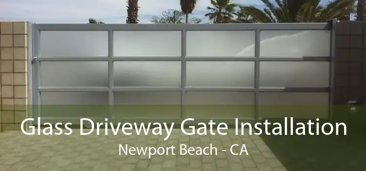 Glass Driveway Gate Installation Newport Beach - CA