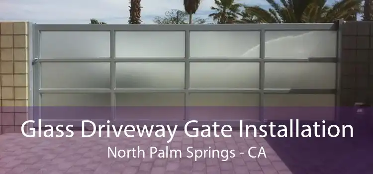 Glass Driveway Gate Installation North Palm Springs - CA