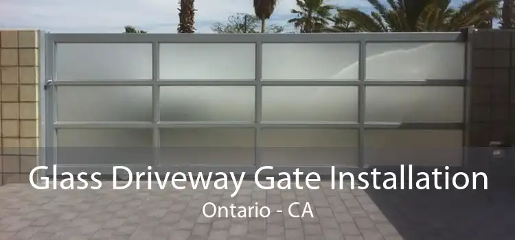 Glass Driveway Gate Installation Ontario - CA