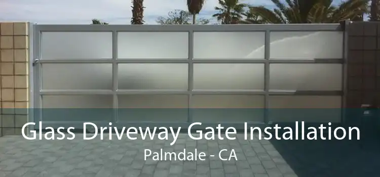 Glass Driveway Gate Installation Palmdale - CA