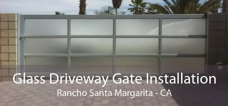 Glass Driveway Gate Installation Rancho Santa Margarita - CA