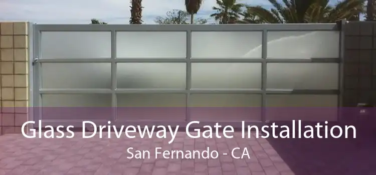 Glass Driveway Gate Installation San Fernando - CA