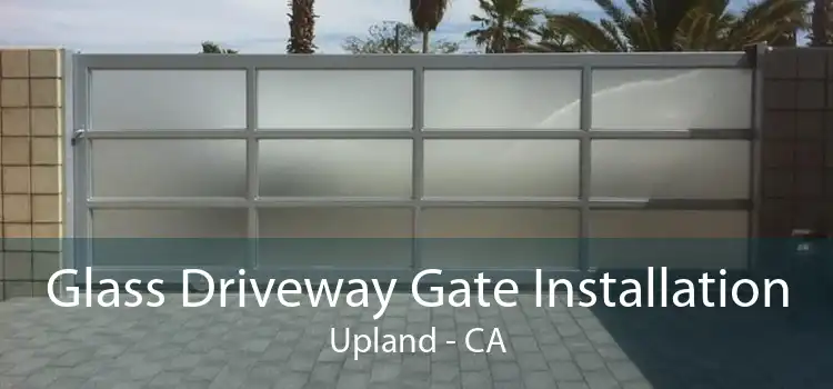 Glass Driveway Gate Installation Upland - CA