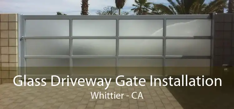 Glass Driveway Gate Installation Whittier - CA