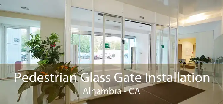 Pedestrian Glass Gate Installation Alhambra - CA